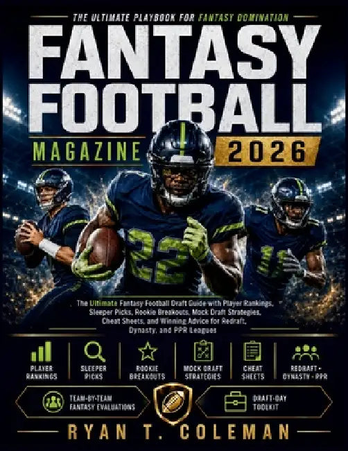 Fantasy Football Magazine 2026: The Ultimate Fantasy Football Draft Guide with Player Rankings, Sleeper Picks, Rookie Breakouts, Mock Draft Strategies by Ryan T. Coleman
