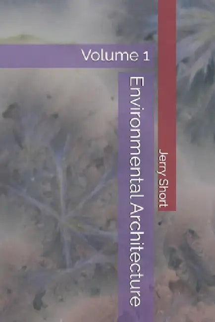 Environmental Architecture: Volume 1 by Jerry Short