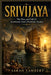 Srivijaya: The Rise and Fall of Southeast Asia's Maritime Empire by Sarah Lambert