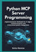 Python MCP Server Programming: Implementation Methods for AI Agent Communication and Enterprise System Integration by Keiko Monroe