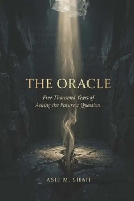 The Oracle: Five Thousand Years of Asking the Future a Question by Asif Shah