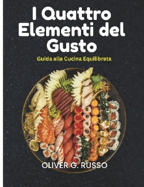 I Quattro Elementi del Gusto: Guida alla Cucina Equilibrata by Oliver G. Russo