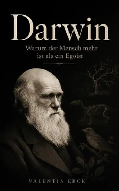 Darwin: Warum der Mensch mehr ist als ein Egoist by Valentin Erck