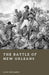 The Battle of New Orleans: Andrew Jackson and Britain's Final Invasion of America by Jack Whitaker