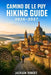 Camino de Le Puy Hiking Guide 2026-2027: Expert Trail Navigation, Gear Tips, Itineraries, Maps, and Cultural Insights for Every Hiker by Jackson Robert