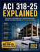 ACI 318-25 Explained: From Theory to Field Application in Concrete Member Design, Durability, and Seismic Provisions for PE Structural Candidates by Truman B. West
