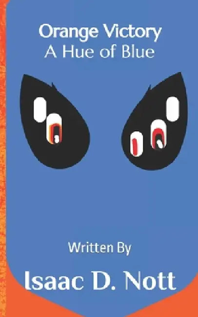 Orange Victory: A Hue of Blue by Isaac D. Nott