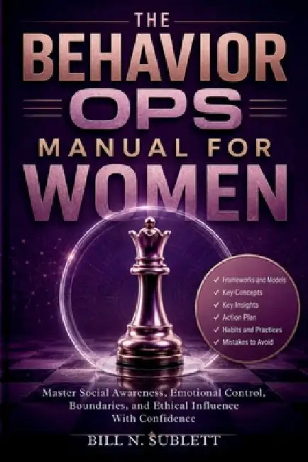The Behavior Ops Manual for Women: Master Social Awareness, Emotional Control, Boundaries, and Ethical Influence With Confidence by Bill N. Sublett
