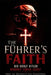 The Führer's Faith: Did Adolf Hitler Worship Jewish Jesus? (A Historical Investigation of Positive Christianity in the Third Reich, and the Aryan Chri by Prof Heinrich Von Falkenberg