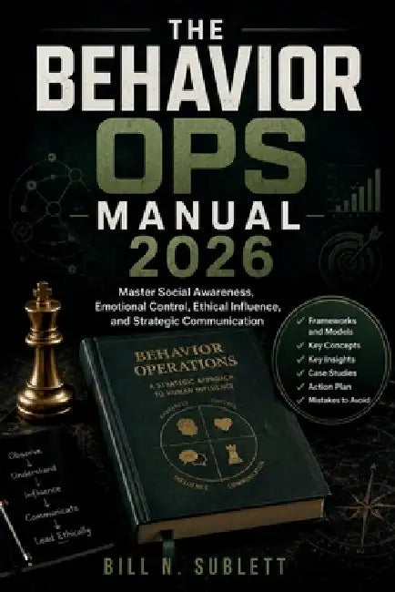 The Behavior Ops Manual 2026: Master Social Awareness, Emotional Control, Ethical Influence, and Strategic Communication by Bill N. Sublett