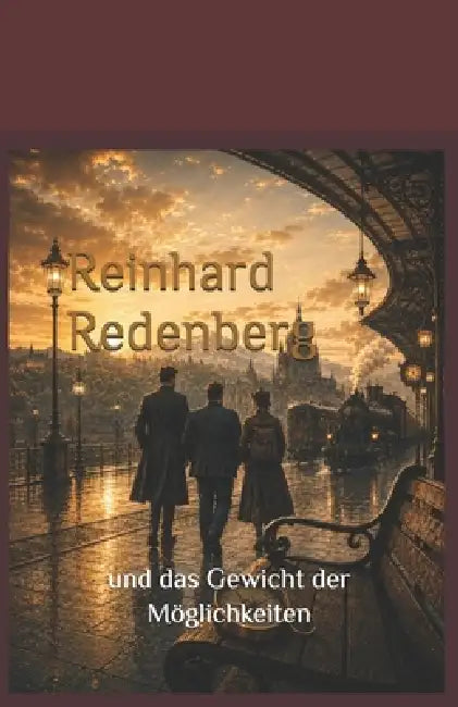 Reinhard Redenberg und das Gewicht der Möglichkeiten: Ein historischer Fantasyroman über Magie und Entscheidungen by Hlb