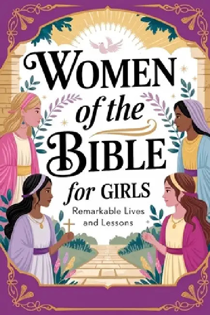 Women Of The Bible For Girls: Remarkable Lives and Lessons by Hannah Grace Whitaker