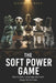 The Soft Power Game: How Culture, Language and Sport Shape World Order by Nicholas Holt