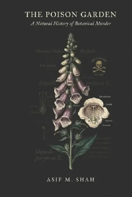 The Poison Garden: A Natural History of Botanical Murder by Asif Shah
