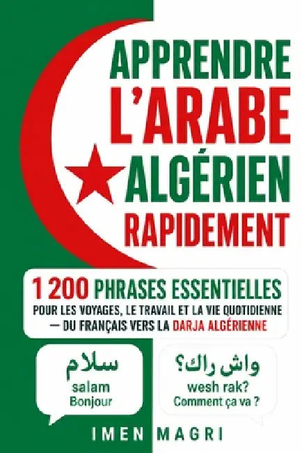 Apprendre l'arabe algérien rapidement: 1 200 phrases essentielles pour les voyages, le travail et la vie quotidienne - du français vers la darja algér by Imen Magri