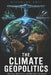 The Climate Geopolitics: Who Pays, Who Profits and Who Gets Left Behind by Nicholas Holt
