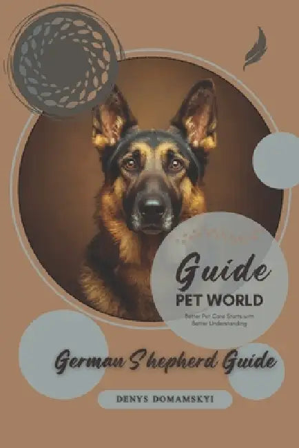 German Shepherd Guide: Better Pet Care Starts with Better Understanding by Denys Domamskyi