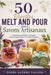 50 Recettes MELT AND POUR pour Savons Artisanaux: Le Guide Facile pour Créer et Développer Votre Entreprise de Savons Artisanaux à Domicile by Pedro Agüero Vallejo