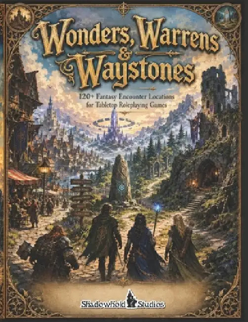 Wonders, Warrens & Waystones: 120+ Fantasy Encounter Locations for Tabletop Roleplaying Games by Jr. Harfst Thomas L.