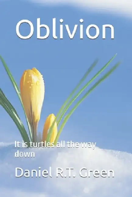 Oblivion: It is turtles all the way down by Daniel R. T. Green