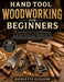 Hand Tool Woodworking for Beginners: 28 Step-by-Step Projects You Can Build Anywhere, No Workshop Required-Learn Essential Hand Tools, Simple Joinery, by Nicolette Gleason