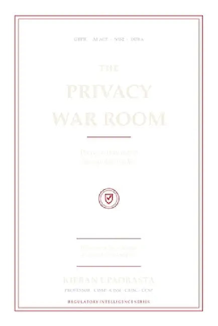 The Privacy War Room: The Executive Playbook for GDPR, AI, Cyber Breaches & Regulatory Survival by Kieran Upadrasta