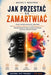Jak Przestac Się Zamartwiac: Proste Techniki Uważności i Neurohaki na Stres, Nadmierne Myślenie, Lęk oraz Negatywne Myśl by Mateusz R. Wierzyński