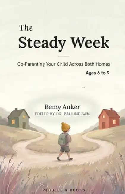 The Steady Week, Ages 6 to 9: Co-Parenting Your Child Across Both Households by Pauline Sam, Remy Anker