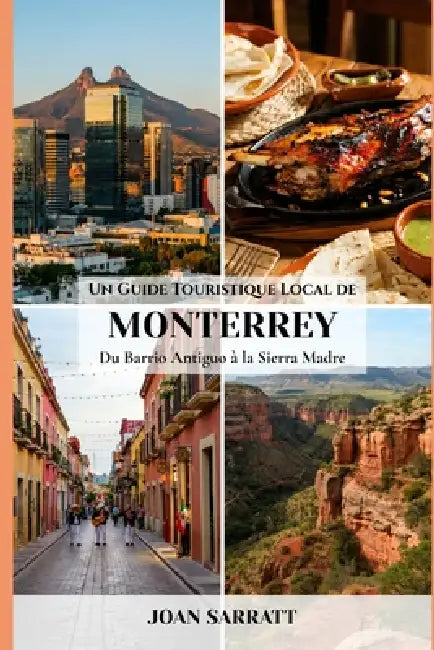 Un Guide Touristique Local de Monterrey: Du Barrio Antiguo à la Sierra Madre by Joan Sarratt