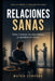 Relaciones sanas: Cómo construir vínculos estables sin perderte a ti mismo by Mateo Cervera