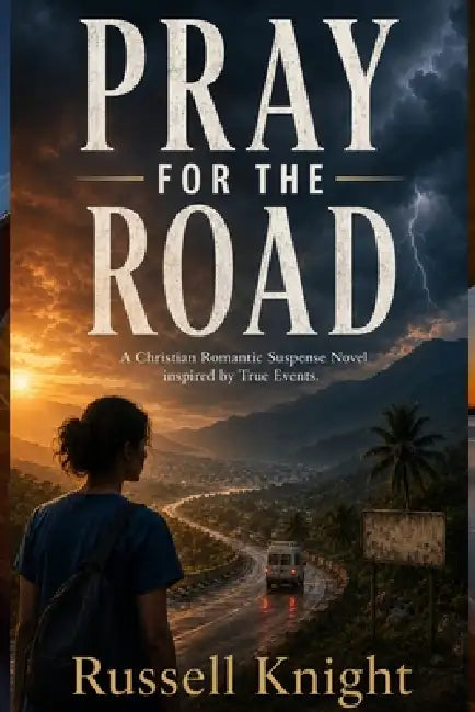Pray For The Road: A Christian Romantic Suspense Novel inspired by True Events by Russell Knight