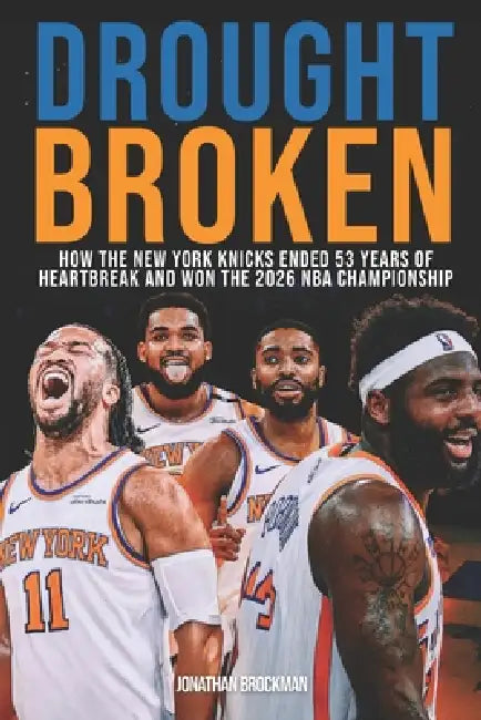Drought Broken: How the New York Knicks Ended 53 Years of Heartbreak and Won the 2026 NBA Championship by Jonathan Brockman