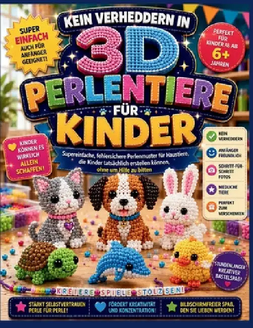 Kein Verheddern in 3D PERLENTIERE FÜRKINDER: Supereinfache, fehlersichere Perlenmuster für Haustiere, die Kinder tatsächlich erstellen können, ohne um by Vertex Gable, Antonio Reeds
