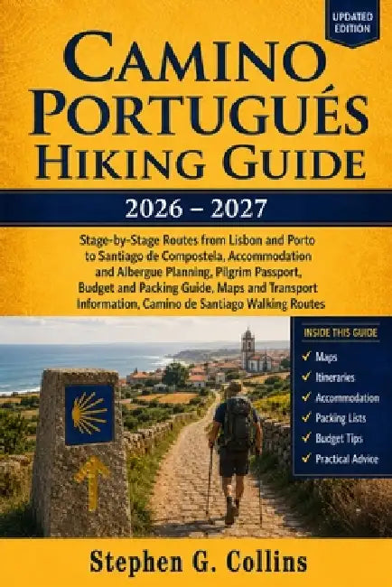 Camino Portugués Hiking Guide 2026-2027: Stage-by-Stage Routes from Lisbon and Porto to Santiago de Compostela, Accommodation Planning, Pilgrim Passpo by Stephen G. Collins