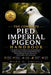 Pied Imperial Pigeon: A Comprehensive Handbook Covering Identification, Feeding Ecology, Coastal and Island Habitat Use, Breeding Biology, Seasonal Mo by Mark O. Angela