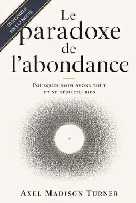 Le paradoxe de l'abondance: Pourquoi nous avons tout et ne désirons rien by Axel Madison Turner