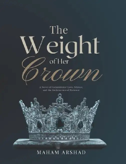 The Weight of Her Crown by Maham Arshad
