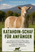 Katahdin-Schaf Für Anfänger: Ein praktischer Leitfaden zur Pflege, Zucht, Fütterung, Ablammung, Weidebewirtschaftung, Parasitenbekämpfung und Betriebs by Stephan Koertig