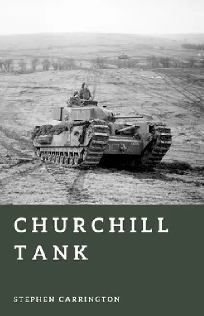 Churchill Tank: Britain's Steel Fortress by Stephen Carrington