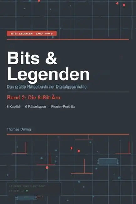 Bits & Legenden - Die 8-Bit-Ära: Das große Rätselbuch der Digitalgeschichte by Thomas Drilling