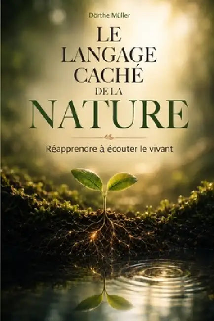 Le langage caché de la nature: Réapprendre à écouter le vivant by Dörthe Müller