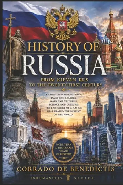 History of Russia: From Kievan Rus to the Tweenty -First Century by Corrado de Benedictis