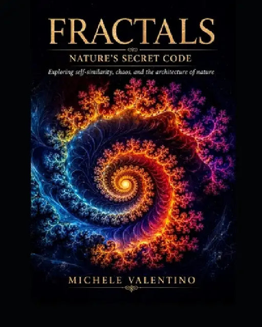 Fractals - Nature's Secret Code by Michele Valentino
