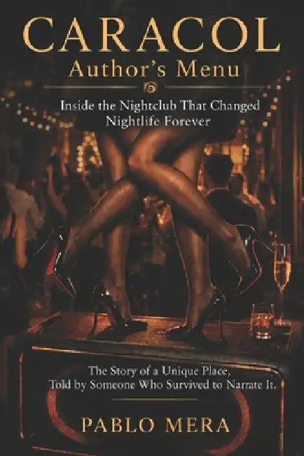 Caracol Author's Menu: Inside the Nightclub That Changed Nightlife Forever by Pablo Mera