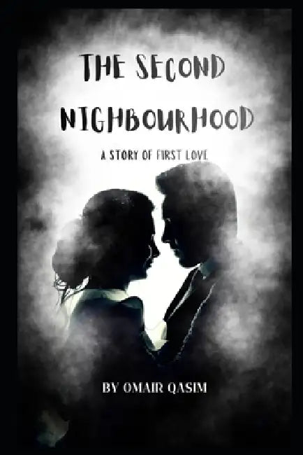 The Second Nighbourhood: A story of first Love by Omair Qasim