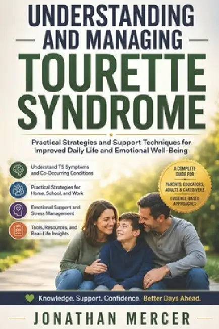 Understanding and Managing Tourette Syndrome: Practical Strategies and Support Techniques for Improved Daily Life and Emotional Well-Being by Jonathan Mercer
