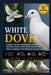 White Dove: A Complete Exploration of Biological Traits, Plumage and Identification, Behavior and Pair Bonding, Breeding Biology, Habitat Use, Symboli by Mark O. Angela