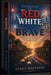 Red, White, and Brave: An Inspirational Tale of Ordinary Heroes on the Fourth of July by James Whitmore