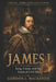James I: King, Union, and the Seeds of Civil War by Gordon J. MacKenzie