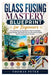 Glass Fusing Mastery Blueprint for Beginners: A Practical Step-by-Step Guide to Kiln-Formed Glass, Creative Design, Safe Studio Practices, Decorative by Thomas Peter